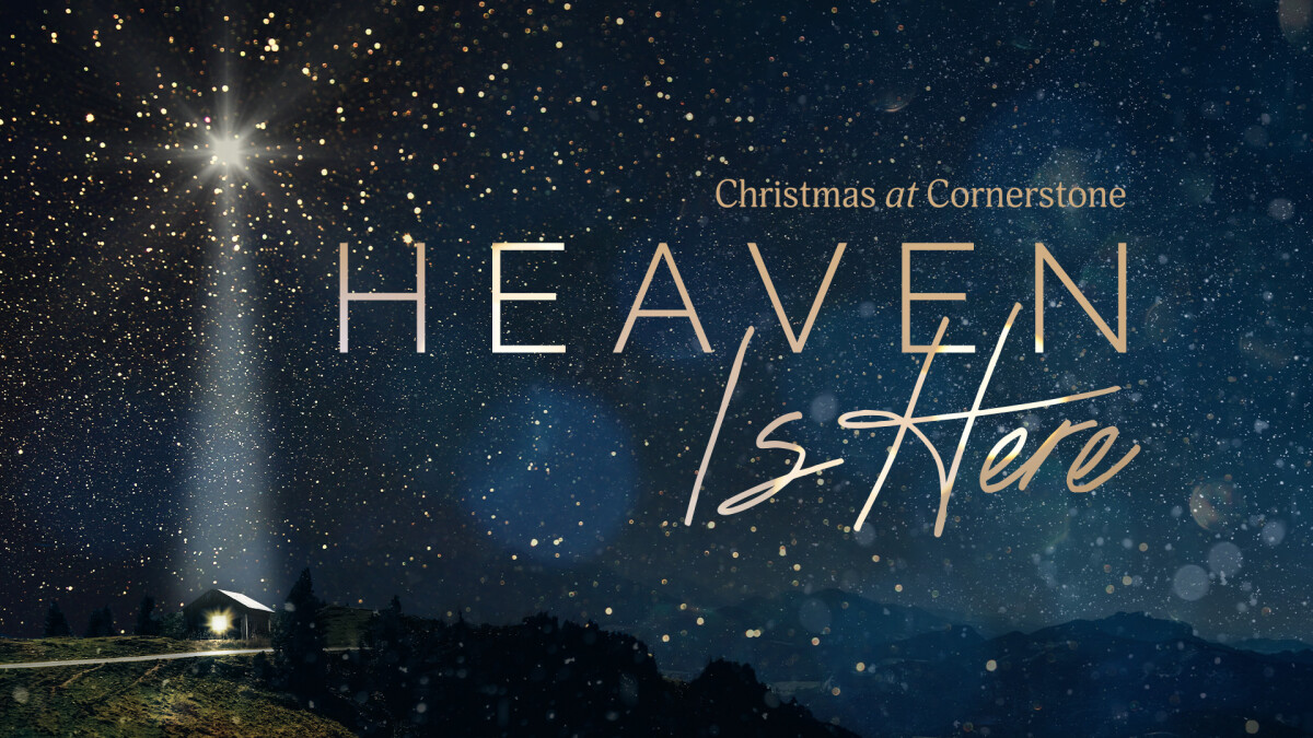 Christmas at Cornerstone - Heaven is here