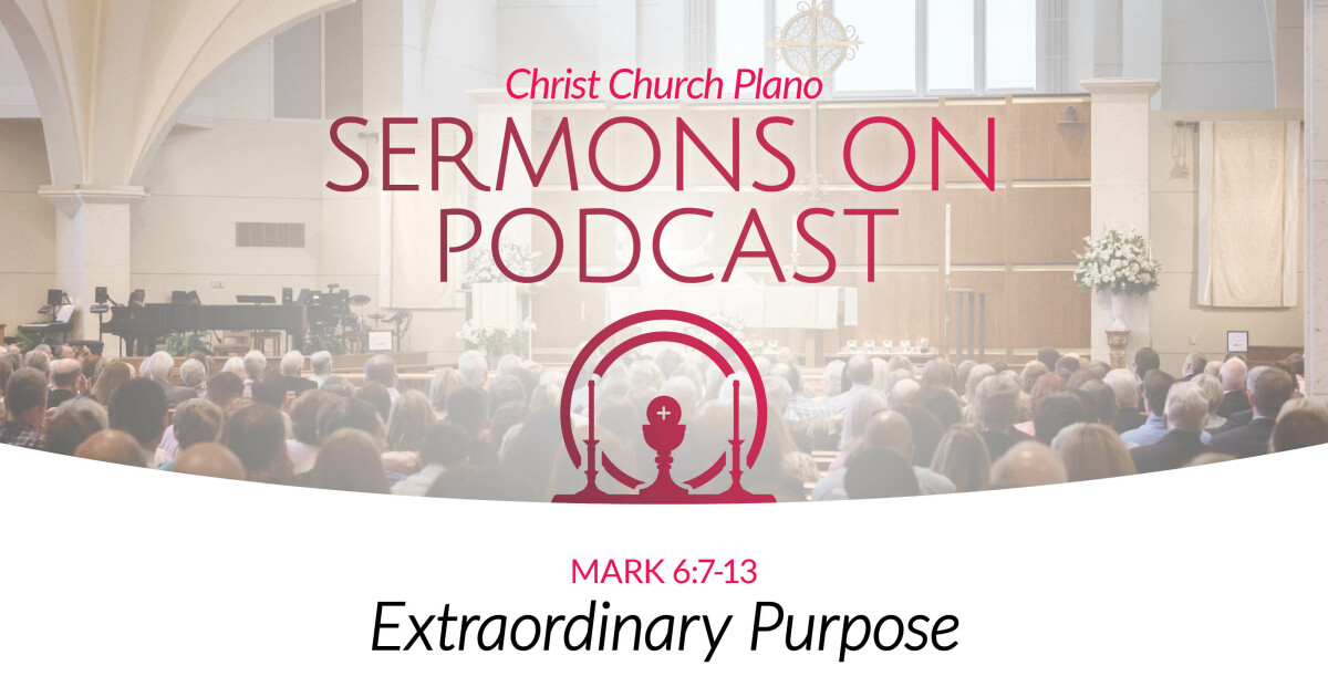 Extraordinary Purpose Sermons Christ Church Plano