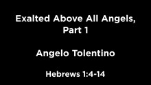 Exalted Above All Angels, Part 1, Hebrews 1:4-14