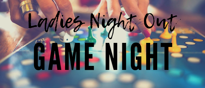 Ladies Night - Game Night - Mar 20 2023 6:30 PM