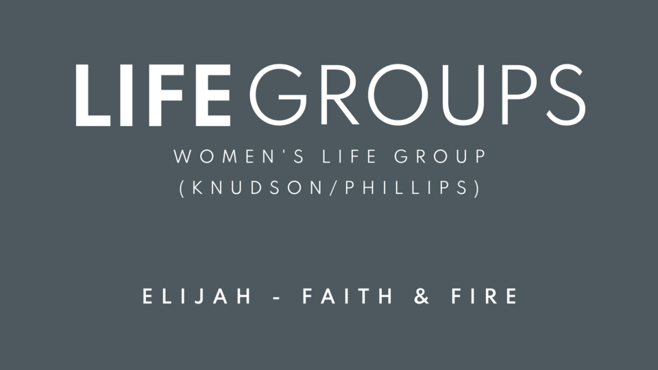 Life Group: Elijah- Faith and Fire