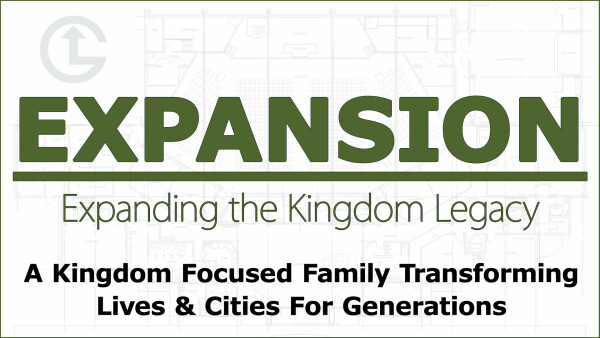 Legacy Church - EXPANSION - Expanding the Kingdom Legacy
