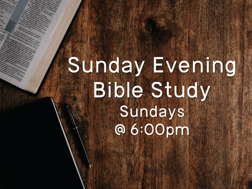 6:00 PM Sunday Evening Bible Study