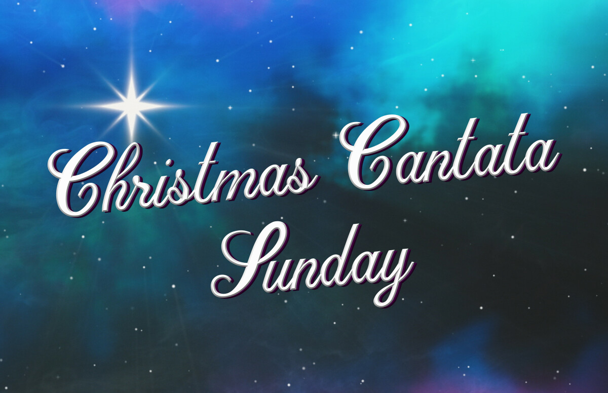 3rd Sunday of Advent: Christmas Cantata Sunday