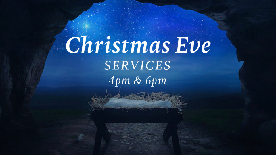 Christmas Eve Services 4pm & 6pm