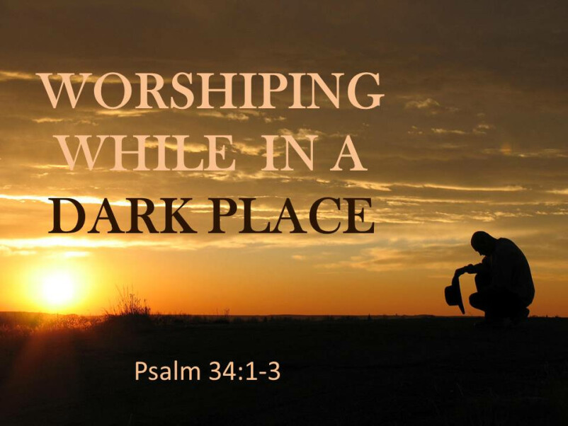 Worshiping While in a Dark Place