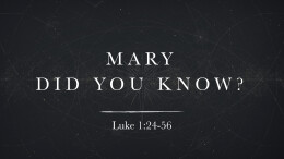 Mary Did You Know? | A Thrill of Hope | Luke 1:24-56