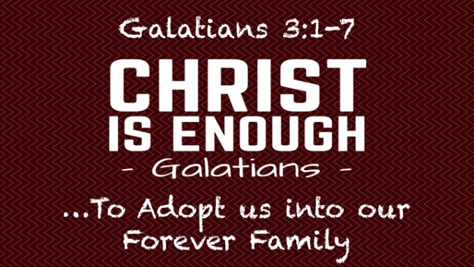 "Christ Is Enough...to Adopt us into our Forever Family"