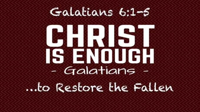 “Christ is Enough…to Restore the Fallen”