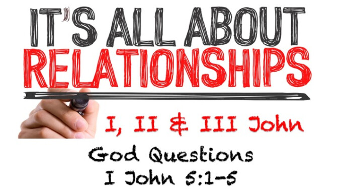 It's All About Relationships - Message #12 "God Questions"