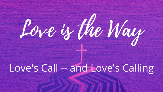 Love is the Way - Love's Call--and Love's Calling