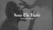 Jesus The Healer: The Faith of Friends