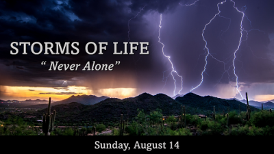 STORMS OF LIFE "Never Alone"- Sun, Aug 14, 2022