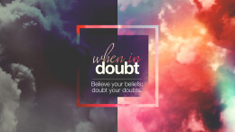 Believe your beliefs; doubt your doubts