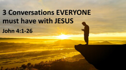 3 Conversations everyone MUST have with JESUS