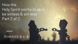 How the Holy Spirit works in us to be sinless & sin lessPart 2 of 2