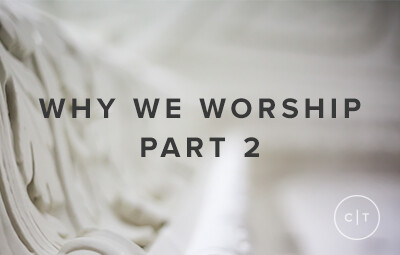 Why We Worship Part 2
