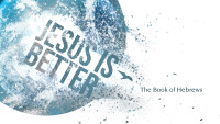 Jesus Is Better: The Book of Hebrews