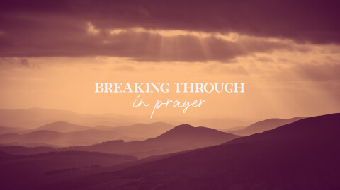 Breaking Through In Prayer
