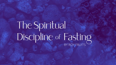 The Spiritual Discipline of Fasting
