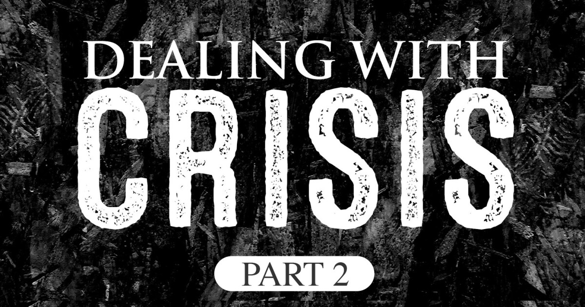 Dealing with Crisis - PT 2 | Sermons | Strong Tower Church