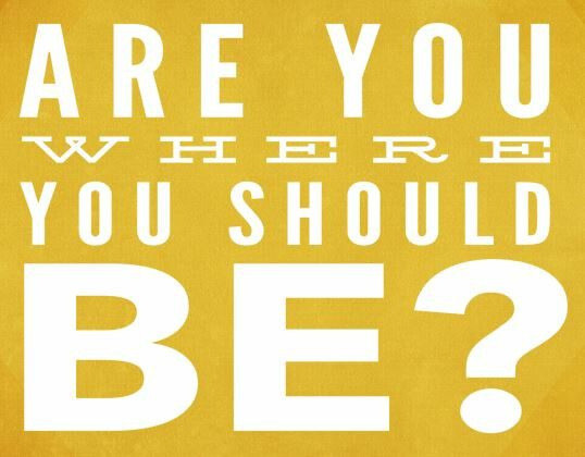 Are You Where You Should Be?