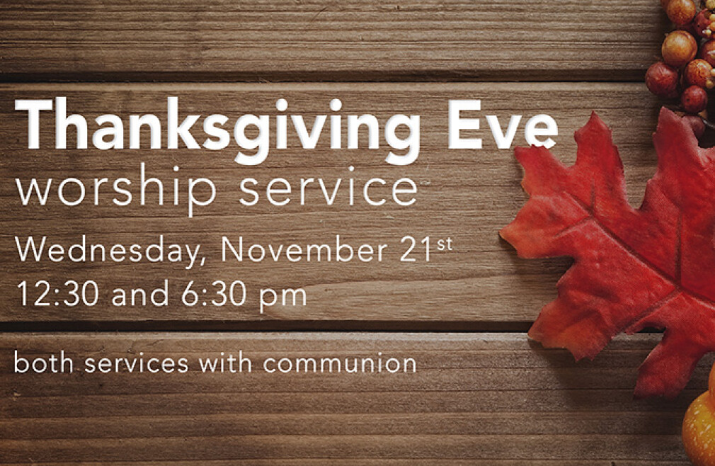 Thanksgiving Eve Worship (6:30pm) 