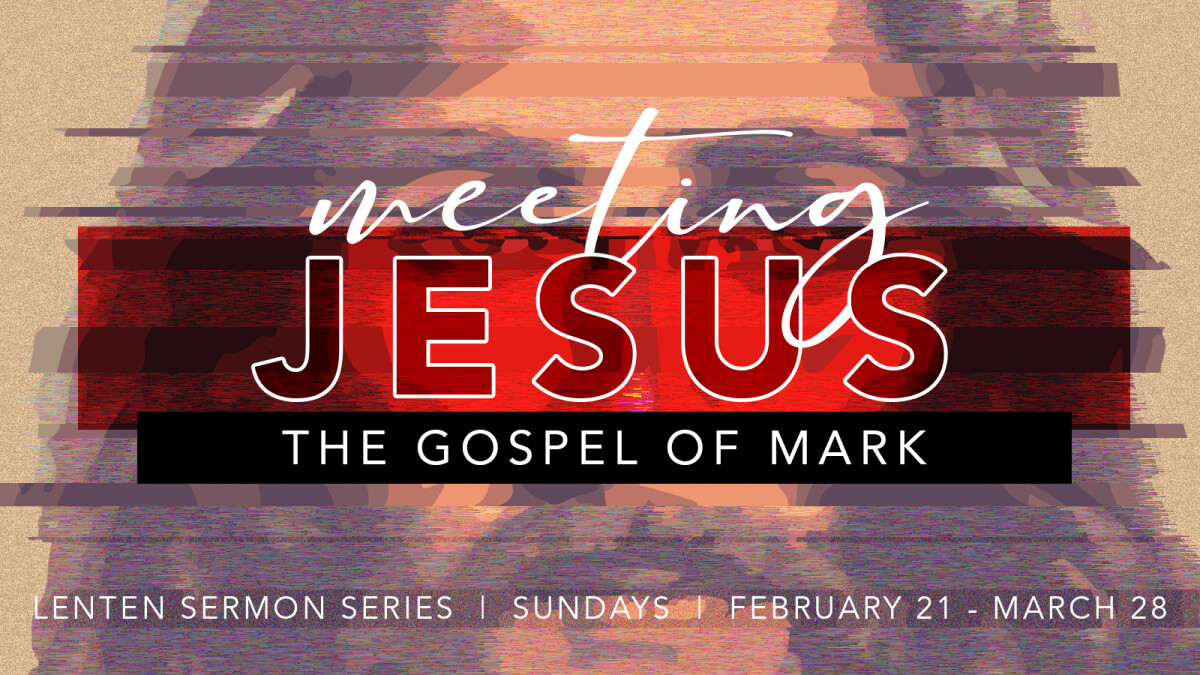 Meeting Jesus: The Gospel of Mark Sermon Series