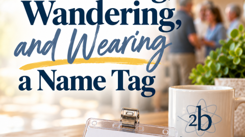 Wondering, Wandering, and Wearing a Name Tag