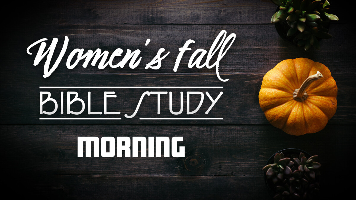 Women's Morning Fall Bible Study (ZOOM Availability) 