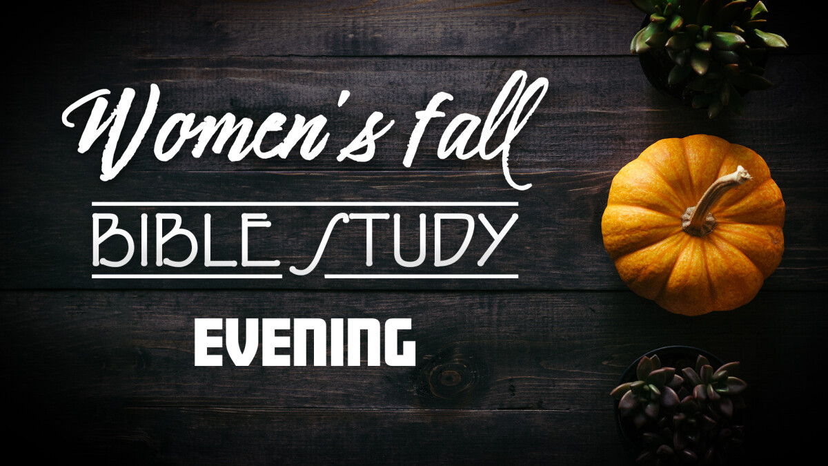 Women's Evening Fall Bible Study (ZOOM Availability) 