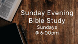 6:00 PM Sunday Evening Bible Study