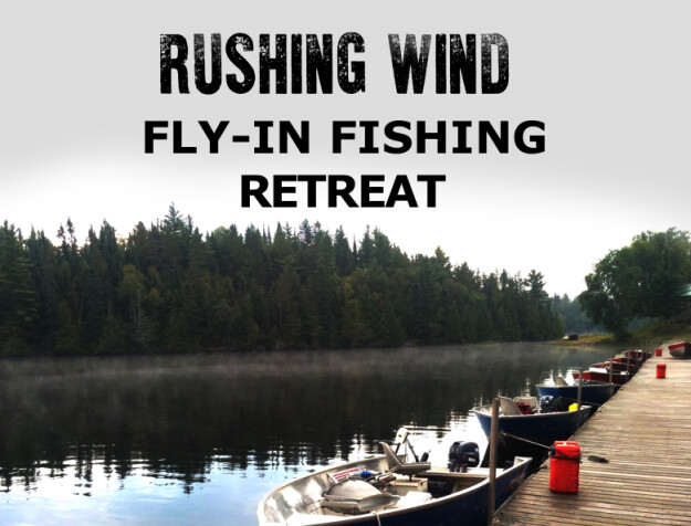 Rushing Wind Fly-In Fishing Retreat