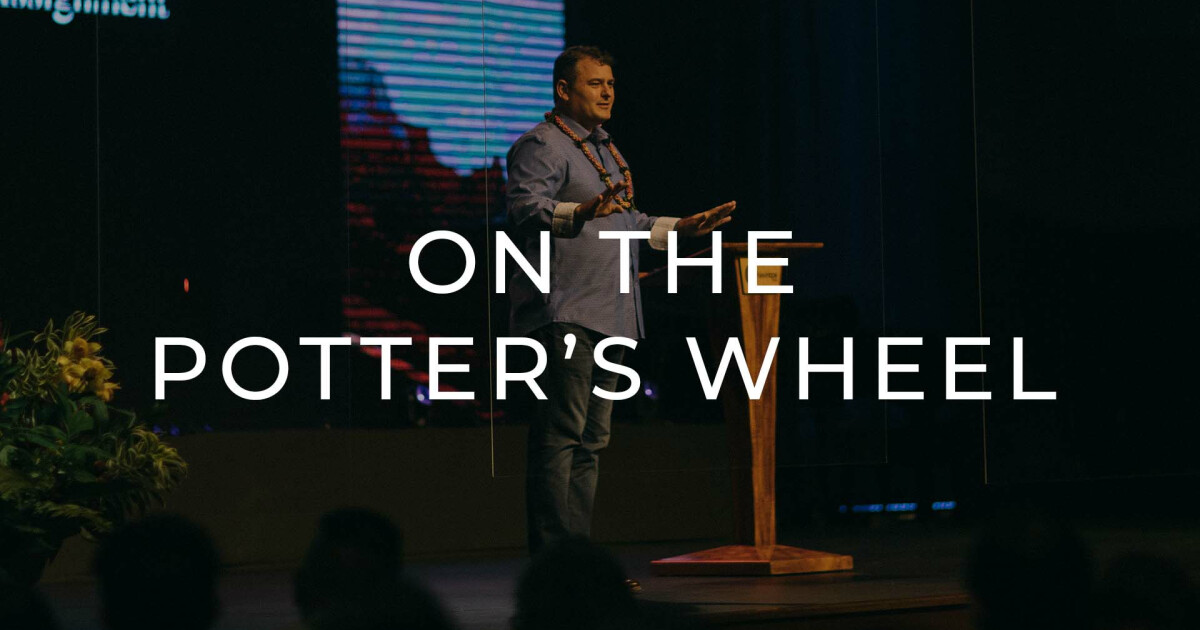 On The Potter's Wheel Sermons New Hope Oahu