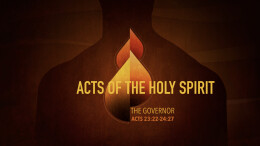 The Governor | Acts 23:22-24:27