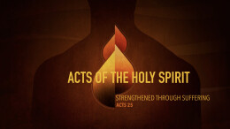 Strengthened Through Suffering | Acts 25:1-22