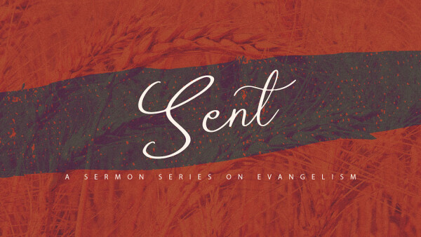 Series: Sent: A Sermon Series on Evangelism