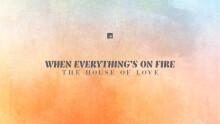 When Everything's On Fire: The House of Love