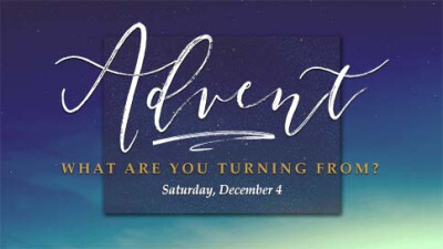 Advent 2 "What Are You Turning From?" - Sat, Dec 4, 2021
