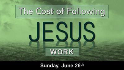 The Cost of Following Jesus "Work"- Sun, Jun 26, 2022