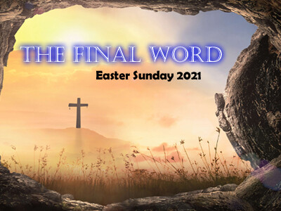 The Final Word (Easter Sunday 2021)