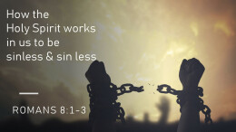 How the Holy Spirit works in us to be sinless & sin less