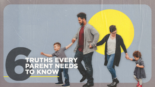 6 Biblical Truths Every Parent Needs to Know