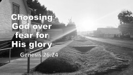 Sermon 40 How to choose God over FEAR for His glory