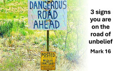 Sermon 35 Mark 16 3 signs you are on the road of unbelief