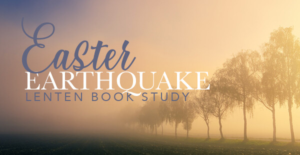 Easter Earthquake Tuesday Morning Lenten Book Study