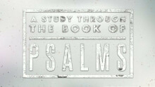 Psalms Study Week 7