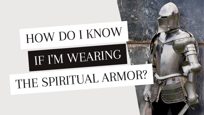 How Do I Know If I'm Wearing the Spiritual Armor