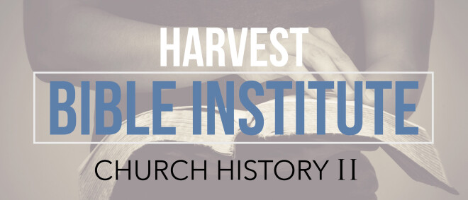 Church History 2 (Harvest Bible Institute)