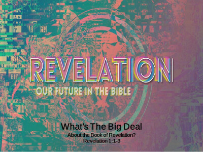 What's The Big Deal About the Book of Revelation?